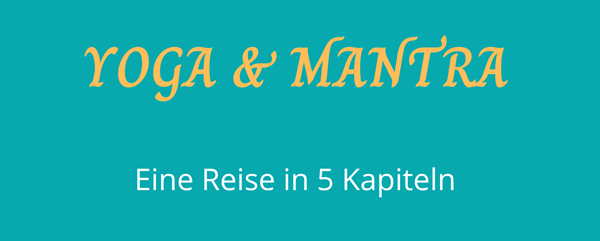 YOGA & MANTRA-Eine Reise in 5 Kapiteln